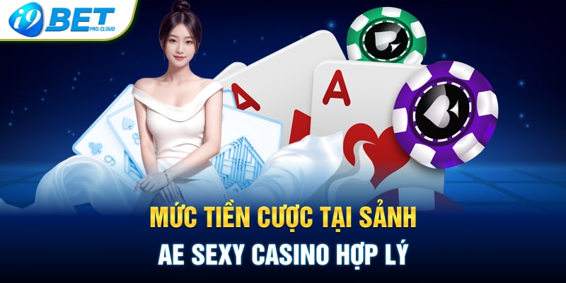 Mức tiền cược tại sảnh AE Sexy Casino hợp lý