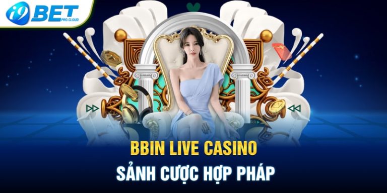 BBIN Live Casino – Sảnh cược hợp pháp