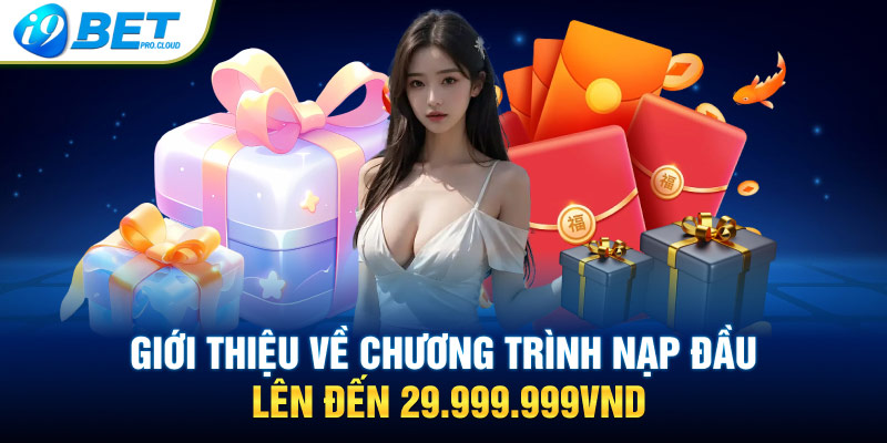 Giới thiệu về chương trình nạp đầu lên đến 29.999.999VND