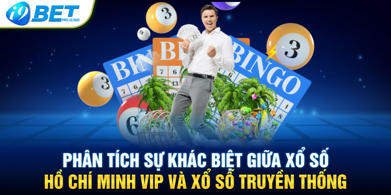 Phân tích sự khác biệt giữa xổ số Hồ Chí Minh VIP và xổ số truyền thống