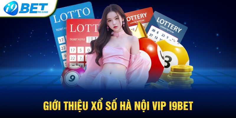 Giới thiệu xổ số Hà Nội Vip I9BET