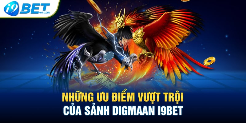 Những ưu điểm vượt trội của sảnh Digmaan I9BET